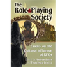The Role-Playing Society: Essays on the Cultural Influence of Rpgs