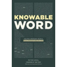 Knowable Word: Helping Ordinary People Learn to Study the Bible