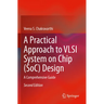 A Practical Approach to VLSI System on Chip (Soc) Design: A Comprehensive Guide