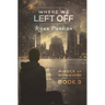 Where We Left Off