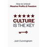 Culture is the Key: How to Unlock Massive Profits & Freedom