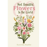 60 Most Beautiful Flowers in the World: Flower Picture Book for Seniors with Alzheimer's and Dementia Patients. Premium Pictures on 70lb Paper (62 Pag