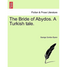 The Bride of Abydos. a Turkish Tale.