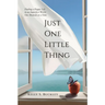 Just One Little Thing: Finding a Happy Life, in an Imperfect World, One Moment at a Time