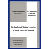 The Family And Medical Leave Act: A Dozen Years of Confusion: A Compliance Guide for Employers