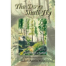 The Dove Shall Fly: a Texas Revolution novel, sequel to Bones at Goliad