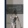 A Law-dictionary and Glossary...