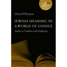 Jewish Meaning in a World of Choice: Studies in Tradition and Modernity Volume 9