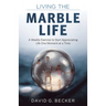 Living the Marble Life: A Weekly Exercise to Start Appreciating Life One Moment at a Time