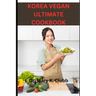 Korea Vegan Ultimate Cookbook: Tips for enjoying Korean vegan food with non-vegan friends or family