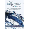 Your Inspiration is Needed: How to Maximize Your Potential and Live an Inspired Life