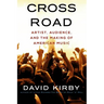 Crossroad: Artist, Audience, and the Making of American Music