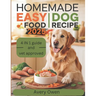 Homemade Easy Dog Food Recipe: Simple, Nutritious, and Budget-Friendly Vet Approved Meals for your Pet to guarantee health