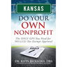 Kansas Do Your Own Nonprofit: The ONLY GPS You Need for 501c3 Tax Exempt Approval