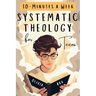 Systematic Theology for Teens: 52 Weeks of Christian Faith for Teenagers Featuring Questions, Answers and Prompts - King James Bible Version