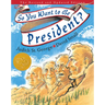 So You Want to Be President?: The Revised and Updated Edition