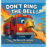 Don't Ring The Bell: A Truck Helper Book