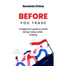 Before You Trade: A beginner's guide to avoid losing money while trading