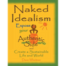 Naked Idealism: Expose Your Authentic Side and Create a Sustainable Life and World