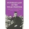 Victorian Lady on the Texas Frontier: The Journal of Ann Raney Coleman
