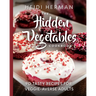 The Hidden Vegetables Cookbook: 90 Tasty Recipes for Veggie-Averse Adults