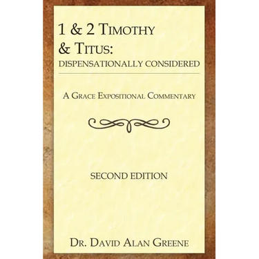 1 & 2 Timothy & Titus: Dispensationally Considered