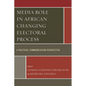 Media Role in African Changing Electoral Process: A Political Communication Perspective