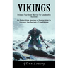 Vikings: Unleash Your Inner Warrior for Leadership Success (An Enthralling Journey of Exploration to Uncover the Secrets of the Vikings)