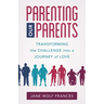 Parenting Our Parents: Transforming the Challenge Into a Journey of Love