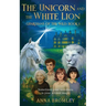 The Unicorn and the White Lion. Guardians of the Wild: Book 1