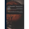 A Prairie Tragedy [microform]: the Fate of Thomas Simpson, the Arctic Explorer: Read Before the Historical and Scientific Society of Manitoba (Transa