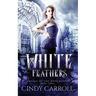 White Feathers: A Dystopian Urban Fantasy Novel