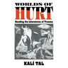 Worlds of Hurt: Reading the Literatures of Trauma