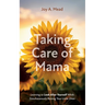 Taking Care of Mama: Learning to Look After Yourself While Simultaneously Raising Your Little Ones