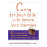 Caring for Your Child with Severe Food Allergies: Emotional Support and Practical Advice from a Parent Who's Been There