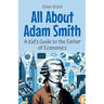 All About Adam Smith: A Kid's Guide to the Father of Economics