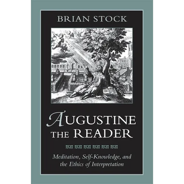 Augustine the Reader: Meditation, Self-Knowledge, and the Ethics of Interpretation
