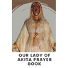 Our Lady of Akita Prayer Book: A 9 Days Novena Devotional Prayer Handbook of Catholics Faithful's and Christians