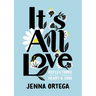 It's All Love: Reflections for Your Heart & Soul