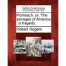Ponteach, Or, the Savages of America: A Tragedy.