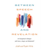 Between Speech and Revelation: An Evangelical's Dialogue with Farrer, Jüngel, and Wolterstorff