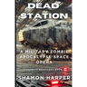 Dead Station: A Military Zombie Apocalypse Space Opera (Humanity Shattered Book 1)