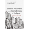 Dietrich Bonhoeffer and Neo-Calvinism in Dialogue: Perspectives in Public Theology