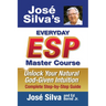 Jose' Silva's Everyday ESP Master Course: Unlock Your Natural God-Given Intuition Complete Step-By-Step Guide