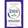 2nd Acts: The World's Leading Online Dating Expert Shares 166 Practical No-Nonsense, Step-by-Step Approaches to Romance