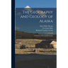 The Geography and Geology of Alaska: A Summary of Existing Knowledge
