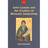 John Cassian and the Creation of Monastic Subjectivity