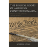 The Biblical Roots of American Constitutionalism: From I Am the Lord to We the People