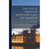 The Life of Simon De Montfort, Earl of Leicester: With Special Reference to the Parliamentary History of His Time