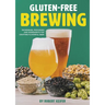 Gluten-Free Brewing: Techniques, Processes, and Ingredients for Crafting Flavorful Beer